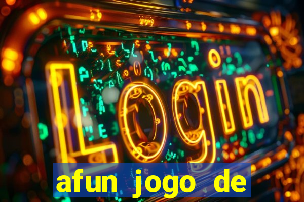 afun jogo de ganhar dinheiro